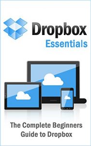 Download Dropbox Essentials: The Complete Beginners Guide to Dropbox pdf, epub, ebook