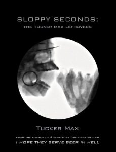 Download Sloppy Seconds: The Tucker Max Leftovers pdf, epub, ebook