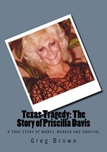 Download Texas Tragedy: The Story of Priscilla Davis: A True Story of Money, Murder and Survival pdf, epub, ebook