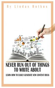 Download Never Run Out Of Things To Write About: Learn How To Easily Generate New Content Ideas pdf, epub, ebook