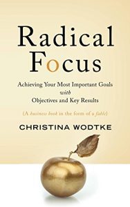 Download Radical Focus: Achieving Your Most Important Goals with Objectives and Key Results pdf, epub, ebook