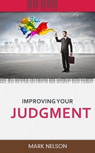 Download Improving Your judgment: make good decisions and exercise more balanced, sound judgment pdf, epub, ebook