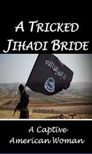 Download A Tricked Jihadi Bride: A Captive American Woman pdf, epub, ebook