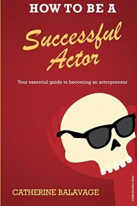 Download How To Be a Successful Actor: Becoming an Actorpreneur pdf, epub, ebook