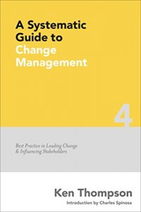 Download A Systematic Guide to Change Management: Best Practice in Leading Change and Influencing Stakeholders (The Systematic Guide Series Book 4) pdf, epub, ebook