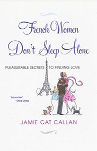Download French Women Don’t Sleep Alone: Pleasurable Secrets to Finding Love pdf, epub, ebook