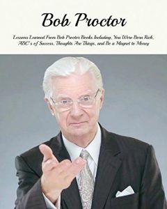 Download Bob Proctor: Lessons Learned From Bob Proctor Books Including, You Were Born Rich, Thoughts Are Things, and Be a Magnet to Money (Bob Proctor, Bob Proctor Books, You Were Born Rich) pdf, epub, ebook