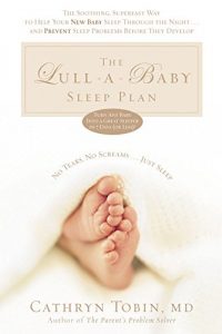 Download The Lull-A-Baby Sleep Plan: The Soothing, Superfast Way to Help Your New Baby Sleep Through the Night…and Prevent Sleep Problems Before They Develop pdf, epub, ebook