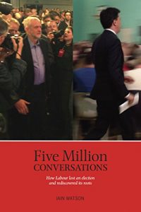 Download Five Million Conversations: How Labour lost and election and rediscovered its roots pdf, epub, ebook