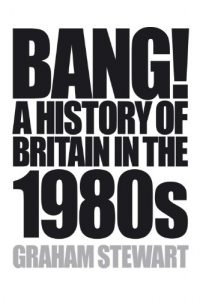 Download Bang!: A History of Britain in the 1980s pdf, epub, ebook