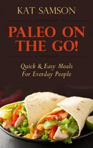 Download Paleo On The Go!: Quick & Easy Meals For Everyday People (Healthy Recipes for Busy People & Parents!) pdf, epub, ebook