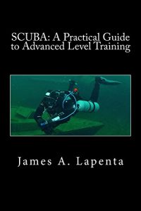 Download SCUBA: A Practical Guide to Advanced Level Training: aka Adavanced Open Water Training pdf, epub, ebook