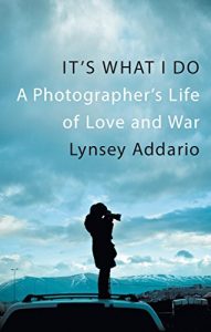 Download It’s What I Do: A Photographer’s Life of Love and War pdf, epub, ebook