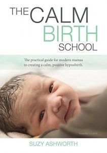 Download The Calm Birth School: The Practical Guide For Modern Mamas to Create a Calm, Positive Hypnobirth pdf, epub, ebook