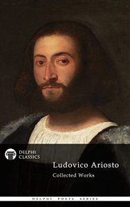 Download Poetical Works of Ludovico Ariosto – Complete Orlando Furioso (Delphi Classics) (Delphi Poets Series Book 53) pdf, epub, ebook