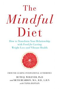 Download The Mindful Diet: How to Transform Your Relationship to Food for Lasting Weight Loss and Vibrant Health pdf, epub, ebook