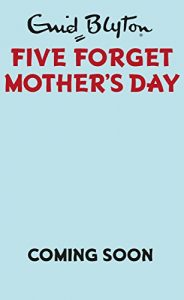 Download Five Forget Mother’s Day (Enid Blyton for Grown Ups) pdf, epub, ebook