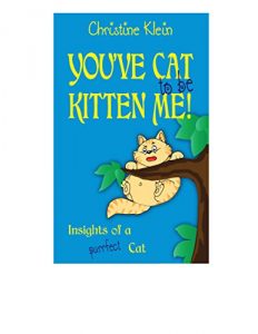 Download You’ve Cat to be Kitten Me!: Insights of a Purrfect Cat pdf, epub, ebook