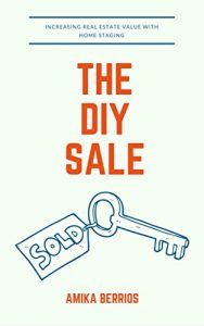 Download The DIY Sale: Increasing Real Estate Value With Home Staging pdf, epub, ebook