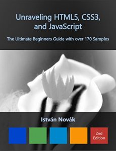 Download Unraveling HTML5, CSS3, and JavaScript, 2nd Edition (The Ultimate Beginners Guide with over 170 Samples) (Unraveling Series) pdf, epub, ebook