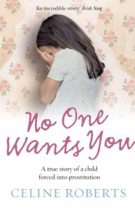 Download No One Wants You: A true story of a child forced into prostitution pdf, epub, ebook