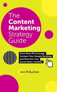 Download Content Marketing Strategy Guide: Your Formula For Achieving Success Across Social Media, PR and SEO pdf, epub, ebook