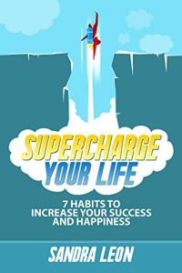 Download Supercharge Your Life: 7 Habits To Increase Your Success And Happiness (Includes Free Bonus Workbook) pdf, epub, ebook