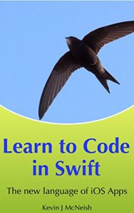 Download Learn to Code in Swift: The new language of iOS Apps (iOS App Development for Non-Programmers Book 2) pdf, epub, ebook