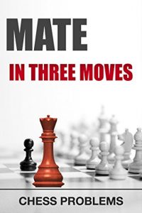 Download Mate in three moves: Chess problems (Chess Tactic Book 5) pdf, epub, ebook