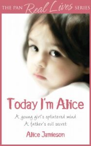 Download Today I’m Alice: A young girl’s splintered mind, a father’s evil secret pdf, epub, ebook