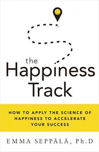 Download The Happiness Track: How to Apply the Science of Happiness to Accelerate Your Success pdf, epub, ebook