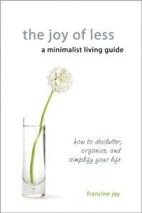 Download The Joy of Less, A Minimalist Living Guide: How to Declutter, Organize, and Simplify Your Life pdf, epub, ebook