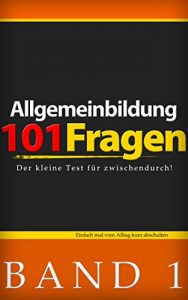 Download 101 Fragen zur Allgemeinbildung: Das kleine Quiz für zwischendurch BAND 1 (German Edition) pdf, epub, ebook