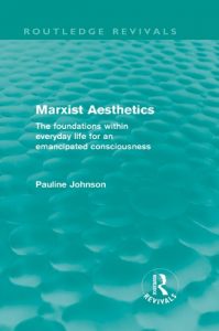 Download Marxist Aesthetics: The foundations within everyday life for an emancipated consciousness (Routledge Revivals) pdf, epub, ebook