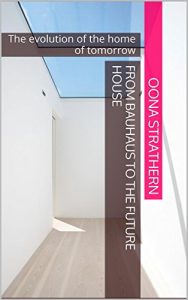 Download From Bauhaus to the Future House: The evolution of the home of tomorrow pdf, epub, ebook