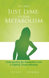 Download It’s Not Just Lyme: It’s Your Metabolism: Understanding the Metabolism’s Role in Fighting Chronic Infections pdf, epub, ebook