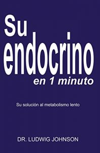 Download Su endocrino en 1 minuto: La solucion a su metabolismo lento (Spanish Edition) pdf, epub, ebook