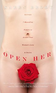 Download Open Her: Activate 7 Masculine Powers to Arouse Your Woman’s Love & Desire pdf, epub, ebook