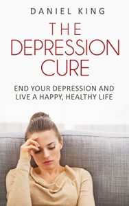 Download THE DEPRESSION CURE: End your depression and live a happy, healthy life (The Rapid Results Academy series) pdf, epub, ebook