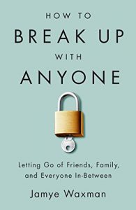 Download How to Break Up With Anyone: Letting Go of Friends, Family, and Everyone In-Between pdf, epub, ebook