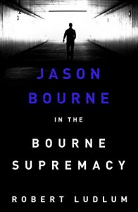 Download The Bourne Supremacy: The Bourne Saga: Book Two (Jason Bourne 2) pdf, epub, ebook