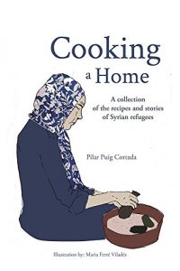 Download Cooking a Home: A collection of the recipes and stories of Syrian refugees pdf, epub, ebook