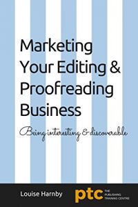 Download Marketing Your Editing & Proofreading Business: Being interesting and discoverable pdf, epub, ebook