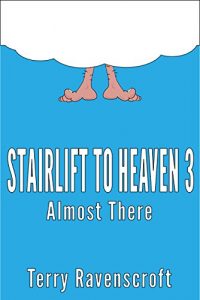 Download Stairlift to Heaven 3 – Almost There: Growing even older and even more disgracefully pdf, epub, ebook