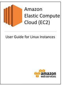 Download Amazon Elastic Compute Cloud (EC2) User Guide for Linux Instances pdf, epub, ebook