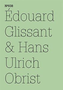 Download Édouard Glissant & Hans Ulrich Obrist: (dOCUMENTA (13): 100 Notes – 100 Thoughts, 100 Notizen – 100 Gedanken # 038) (dOCUMENTA (13): 100 Notizen – 100 Gedanken) (German Edition) pdf, epub, ebook