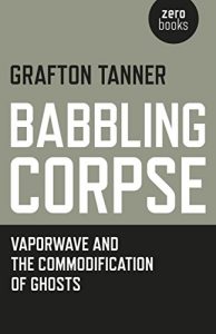 Download Babbling Corpse: Vaporwave And The Commodification Of Ghosts pdf, epub, ebook