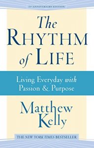 Download The Rhythm of Life: Living Everyday With Passion and Purpose pdf, epub, ebook