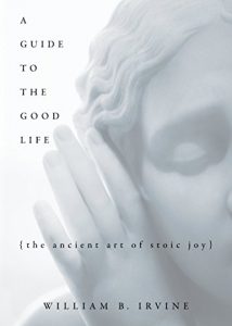 Download A Guide to the Good Life: The Ancient Art of Stoic Joy pdf, epub, ebook