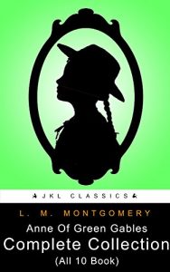 Download Anne Of Green Gables Collection: Green Gables Complete Collection (All 10 Anne Books, including Anne of Green Gables, Anne of Avonlea, and 8 More Books) … Montgomery – Rank 5 Of 100 (JKL Classics) pdf, epub, ebook